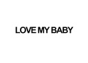LOVE MY BABY